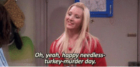 thumb_friendsmylobster-thanksgiving-hi-happy-thanksgiving-oh-yeah-happy-needless-turkey-murder...png